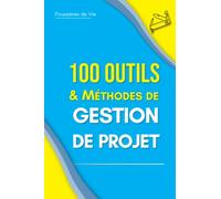 100 Outils et Méthodes de Gestion de Projet