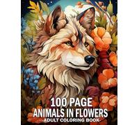 100 Page Animals In Flowers Adult Coloring Book: 100 Page Easy Large Print Animals in Flowers Adult Coloring Book