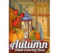 100 Page Autumn Coloring Book For Adult: Autumn Coloring Book Fall Coloring Pages To Calm,Beautiful Autumn Fall Scenes Adult Coloring Book For Women....(100 Page Autumn Coloring Book)