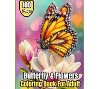 100 Page Butterfly & Flowers Coloring Book For Adult: Large Print Bold & Easy 50 Unique Designs for Relaxation • Stress Relief Butterfly & Flowers Coloring Book for Adults, Seniors & Beginners
