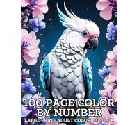 100 Page Color By Number Large Print Adult Coloring Book: Large Print Designs Color By Number Adult Coloring Book With Flowers, Birds Nature, Landscapes, Animals (Perfect Gift Book)