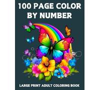100 Page Color By Number Large Print Coloring Book For Adults: Large Print Color By Number Coloring Book With Easter, Autumn, Birds, Flowers, ... Animals And More...(100 Page Color By Number)
