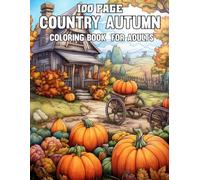100 Page Country Autumn Book For Adults: 50 Beautiful Autumn-Themed Coloring Pages for Adults | Autumn Scenes Designs for Stress Relief and Relaxation