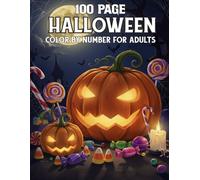 100 Page Halloween Color By Number For Adults: Halloween Color by Number for Adults Featuring Pumpkins, Black Cats, Haunted Houses, and More.