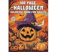100 Page Halloween Coloring Book For Adults: A Halloween-Themed Coloring Book for Adults Featuring Ghosts, Bats, Witches, Pumpkins, and Haunted Houses for Stress Relief and Relaxation.
