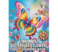 100 Pages Butterflies & Flowers Adult Coloring Book: 50 Large Print Beautiful Butterflies & Flowers Coloring Pages For Adults with Stress-Relieving Designs for Relaxation