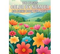 100 Pages Color By Number Coloring Book For Adults: Large Print and Easy Designs Featuring Nature, Animals, Landscapes, and More - Perfect for Stress Relief, Relaxation, and Creative Coloring