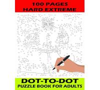 100 Pages Hard Extreme Dot to Dot Puzzle Book for Adults: Challenging Connect-the-Dots Activities to Boost Focus, Memory, and Relaxation
