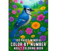 100 Pages Mindful Color By Number Adult Coloring Book: Large Print 100 Page Mindful Color By Number Coloring Book for Adults with Calming Flowers, ... Scenes for Relaxation and Stress Relief