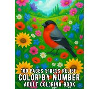 100 Pages Stress Relief Color By Number Adult Coloring Book: Large Print 100 Page Stress Relief Color By Number Coloring Book for Adults with Flowers, ... and Animal Designs to Relax and Calm the Mind