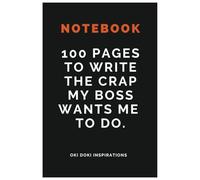 100 PAGES TO WRITE THE CRAP MY BOSS WANTS ME TO DO: 100 PAGES , COLLEGE RULED NOTEBOOK