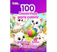 100 Páginas de Colorir de Gatinhos Fofos e Divertidos: Livro de colorir infantil com filhotes de gato adoráveis, cenas divertidas e atividade criativa relaxante