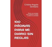 100 PÁGINAS PARA MÍ: DIARIO SIN REGLAS: Diario con prompts para ordenar tu mente y calmar la ansiedad