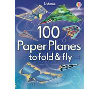 100 Paper Planes to Fold and Fly: (Fold and Fly)