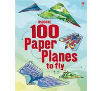 100 Paper Planes to Fold and Fly