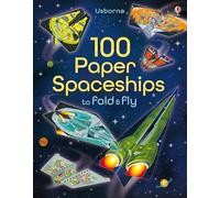 100 Paper Spaceships to fold and fly: (Fold and Fly)