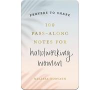 100 Pass-Along Notes for Hardworking Women: Prayers to Share (Shareable Messages of Encouragement with a Prayer, Scripture, and Inspirational Quote)