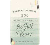 100 Pass-Along Notes to Be Still and Know: Prayers to Share (Shareable Messages of Encouragement with a Prayer, Scripture, and Inspirational Quote)