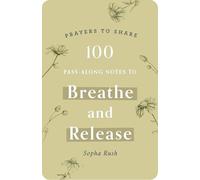 100 Pass-Along Notes to Breathe and Release: Prayers to Share (Shareable Messages of Encouragement with a Prayer, Scripture, and Inspirational Quote)