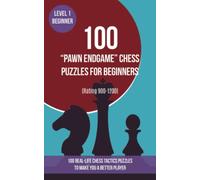 100 “Pawn Endgame” Chess Puzzles for Beginners (Rating 900-1200): 100 real-life chess tactics puzzles for beginners to make you a better player