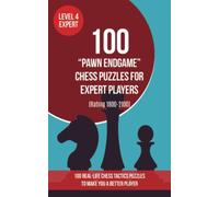 100 “Pawn Endgame” Chess Puzzles for Expert Players (Rating 1800-2100): 100 real-life chess tactics puzzles to make you a better player