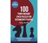 100 “Pawn Endgame” Chess Puzzles for Intermediate Players (Rating 1200-1500): 100 real-life chess tactics puzzles to make you a better player