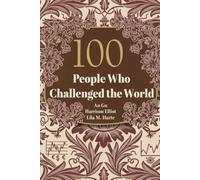 100 People Who Challenged the World: The Rebels, Visionaries, and Leaders Who Made History (The 100 Landmarks)