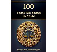 100 People Who Shaped the World: History’s Most Influential Figures (Compact Knowledge: History and Literature)