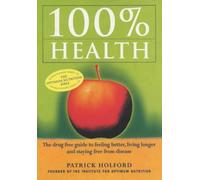 100 Per Cent Health: Drug-free Guide to Feeling Better, Living Longer and Staying Free from Disease