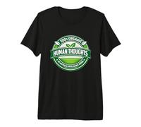 100 Percent Organic Human Thoughts Anti-AI Added Graphic Premium T-Shirt