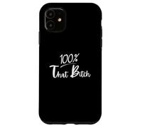 100 Percent That Bitch Case for iPhone 11