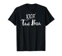 100 Percent that Bitch T-Shirt