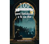 100 perguntas para fortalecer a fé em Alá: Explore sua fé através de 100 perguntas profundas para renovar e fortalecer seu vínculo espiritual pessoal com Alá por meio da escrita introspectiva
