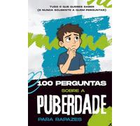 100 Perguntas sobre a Puberdade para Rapazes: Tudo o que os rapazes precisam de saber sobre a puberdade e a adolescência - em português