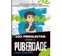 100 Perguntas sobre a Puberdade para Rapazes: Tudo o que os rapazes precisam de saber sobre a puberdade e a adolescência - em português