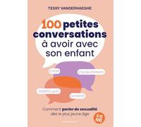 100 petites conversations à avoir avec son enfant: Comment parler de sexualité dès le plus jeune âge - 0 à 12 ans: 31553