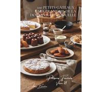 100 petits gâteaux : l'art français de la douceur individuelle: Madeleines, financiers, canelés... les petites douceurs qui marquent (SÉRIE ... "Pâtisseries Familiales" (6 livres))