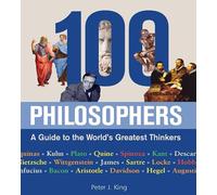 100 Philosophers: A Guide to the World's Greatest Thinkers