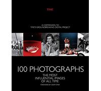 100 Photographs: The Most Influential Images of All Time