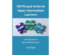 100 Phrasal Verbs for Upper Intermediate Learners: A Self-Study Guide for Upper Intermediate Learners (Upper Intermediate English)