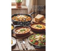 100 piatti al parmigiano: l'Italia grattugiata alla francese: Risotti, gratin, scaglie... padroneggiare il re italiano. (Serie Formaggio - Sottoserie "Formaggi di Carattere" (5 volumi))
