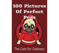 100 Picture Of Perfect Pugs: A Book Filled With Happy Pugs and Dogs, Great Gift For Curing Any Pug Lovers Sadness