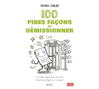 100 pires façons de démissionner: Le cadeau idéal pour ceux qui n'osent pas cliquer sur "envoyer"