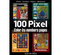100 PIXEL Color By Numbers: Animals + Landscape + Pattern + Masterpiecies: Squares Coloring Book for Adults Relaxation and Stress Relief