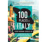 100 Places in Italy Every Woman Should Go - 10th Anniversary Edition