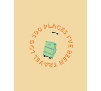 100 Places I've Been Travel Log: Document your travel memories