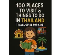 100 Places To Visit and Things To Do In THAILAND: Travel Guide for Kids