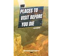 100 Places to Visit Before you Die: 5 (100 Things to do / see / discover)