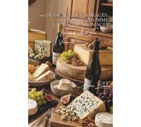 100 plateaux de fromages : composer comme un maître fromager: Sélection, accords, présentation... l'art français du plateau (SÉRIE FROMAGE (20 livres) ... "Fromages d'Art de Vivre" (5 livres))
