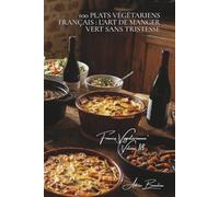 100 plats végétariens français : l'art de manger vert sans tristesse: Terrines, gratins, mijotés... quand la France végétalise ses classiques (SÉRIE ... Sous-série "France Végétarienne" (5 livres))